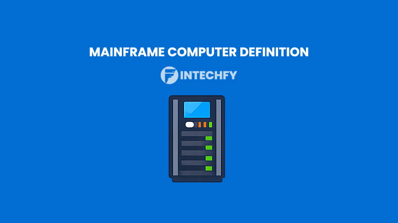 Mainframe Computer Definition: History, Characteristics, How It Works, Examples, and Modern Uses