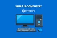 What is a Computer: Definition, History, Types, Components, and How It Works