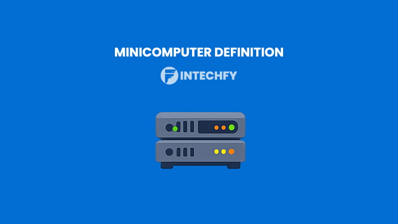Minicomputer Definition: History, Characteristics, Types, Uses, and Real Examples