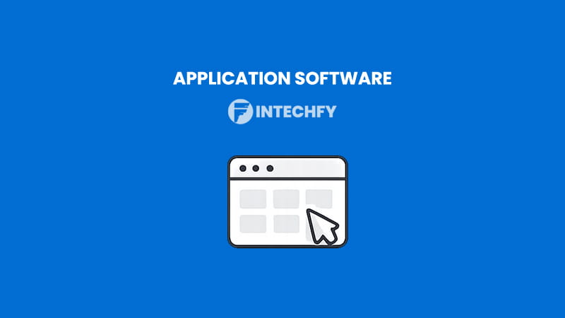 What Is Application Software? How It Works, Functions, Types, and Real-World Examples