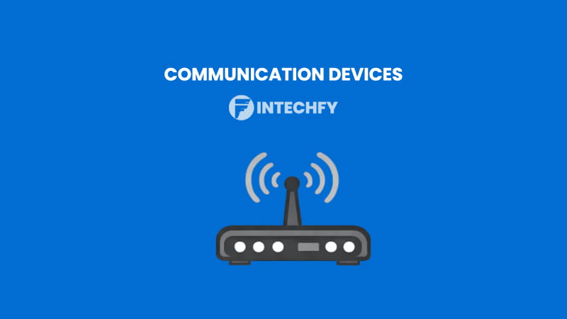 What Are the Communication Devices? Definition, Key Characteristics, Types, and Real-World Examples