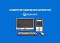 Computer Hardware Definition: Components, Types, Functions, and How It Works
