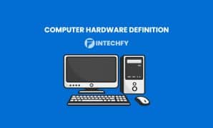 Computer Hardware Definition: Components, Types, Functions, and How It Works