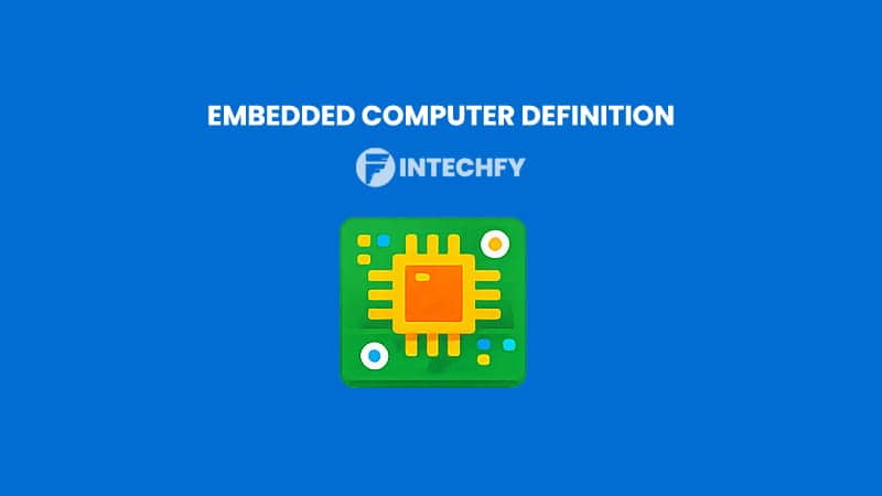 Embedded Computer Definition: How It Works, Types, Architecture, Features, and Industry Examples