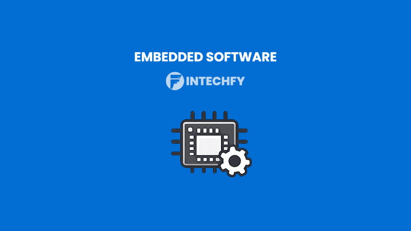 Embedded Software Definition: How It Works, Types, Benefits, Examples and When to Use It