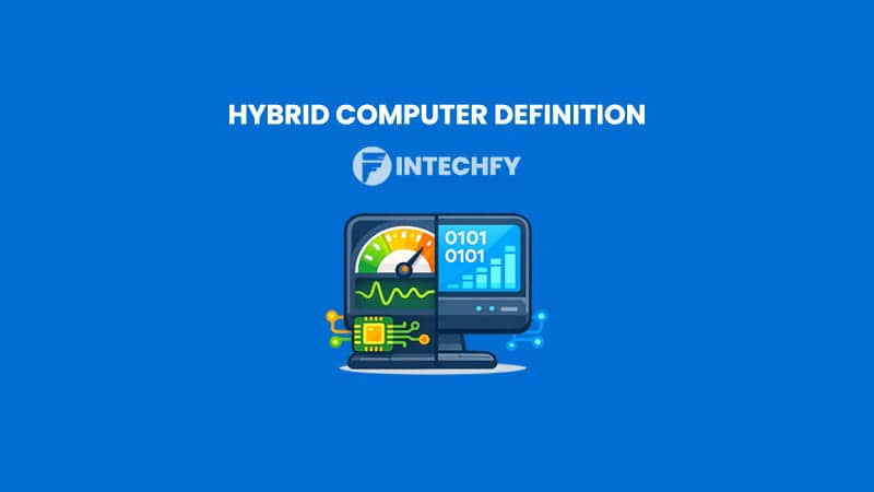 Hybrid Computer Definition: History, Architecture, How It Works, Types, Pros and Cons