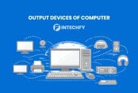 Output Devices of Computer: Definition, Classification, Types and Role in Computer Systems