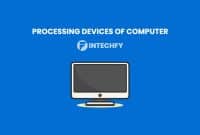 Processing Devices of Computer: Definition, Types, Examples and How They Work in Modern Computers
