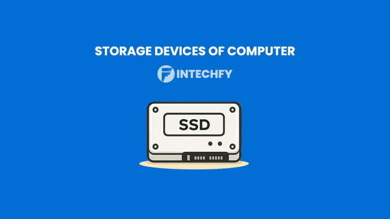 Storage Devices of Computer: Definition, Types, Examples and How They Work in Modern Computing