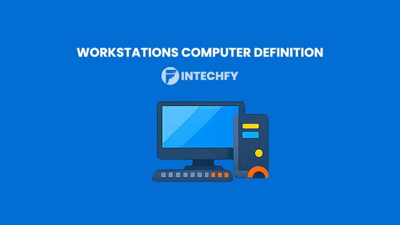 Workstation Computer Definition: Types, Uses, Advantages, Disadvantages and Real-World Use Cases