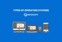 Types of Operating Systems With Examples and Key Functions