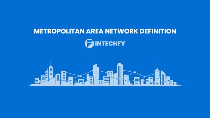 Metropolitan Area Network Definition: How MAN Connects Cities and Networks
