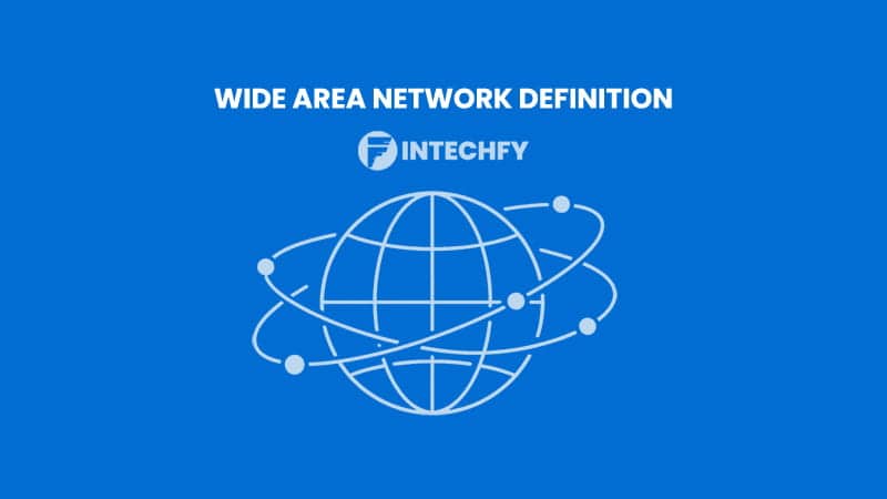 Wide Area Network Definition: How WAN Works Across Long Distances