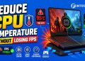 How to Reduce CPU Temperature While Gaming on a Laptop Without Losing FPS