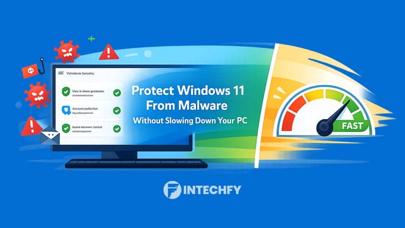 How to Protect Windows 11 From Malware Without Slowing Down Your PC