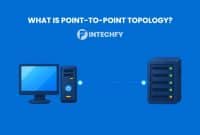 What Is Point-to-Point Topology? Structure, Advantages, Disadvantages, and Common Applications