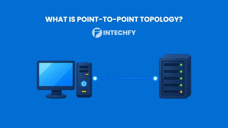 What Is Point-to-Point Topology? Structure, Advantages, Disadvantages, and Common Applications