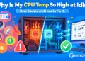 Why Is My CPU Temp So High at Idle? Real Causes and How to Fix It